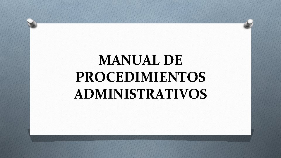 MANUAL DE PROCEDIMIENTOS ADMINISTRATIVOS 