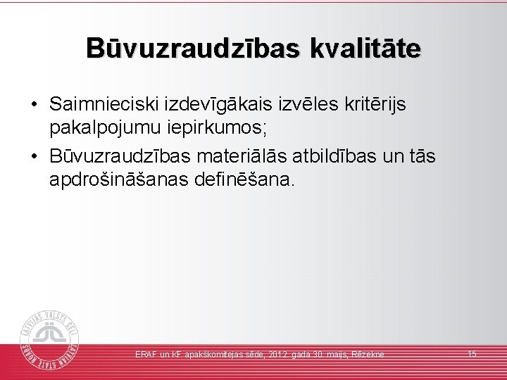 Būvuzraudzības kvalitāte • Saimnieciski izdevīgākais izvēles kritērijs pakalpojumu iepirkumos; • Būvuzraudzības materiālās atbildības un