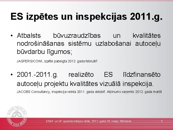ES izpētes un inspekcijas 2011. g. • Atbalsts būvuzraudzības un kvalitātes nodrošināšanas sistēmu uzlabošanai