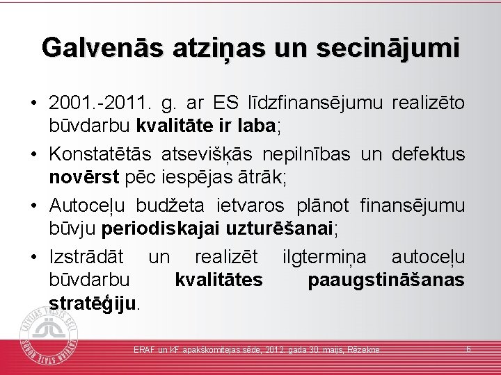 Galvenās atziņas un secinājumi • 2001. -2011. g. ar ES līdzfinansējumu realizēto būvdarbu kvalitāte