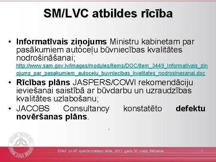 SM/LVC atbildes rīcība • Informatīvais ziņojums Ministru kabinetam par pasākumiem autoceļu būvniecības kvalitātes nodrošināšanai;