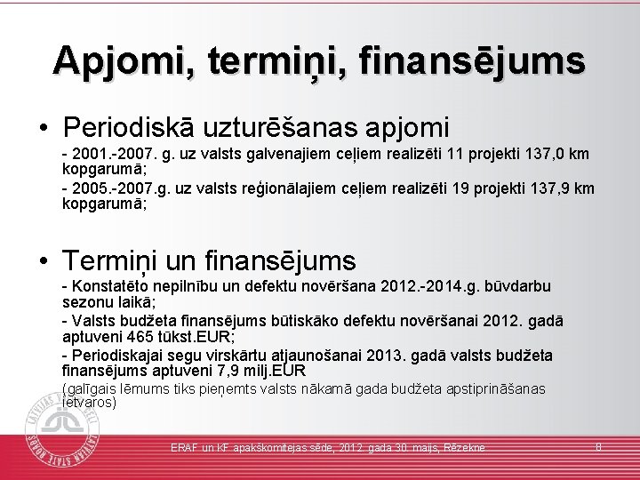 Apjomi, termiņi, finansējums • Periodiskā uzturēšanas apjomi - 2001. -2007. g. uz valsts galvenajiem