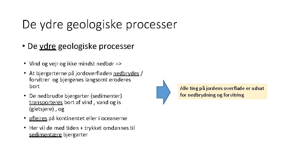 De ydre geologiske processer • Vind og vejr og ikke mindst nedbør => •