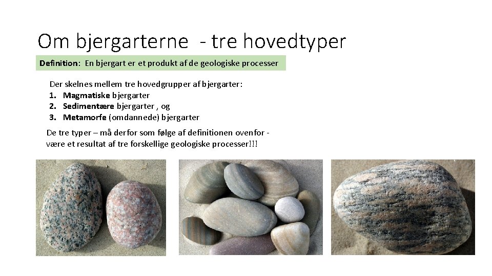 Om bjergarterne - tre hovedtyper Definition: En bjergart er et produkt af de geologiske