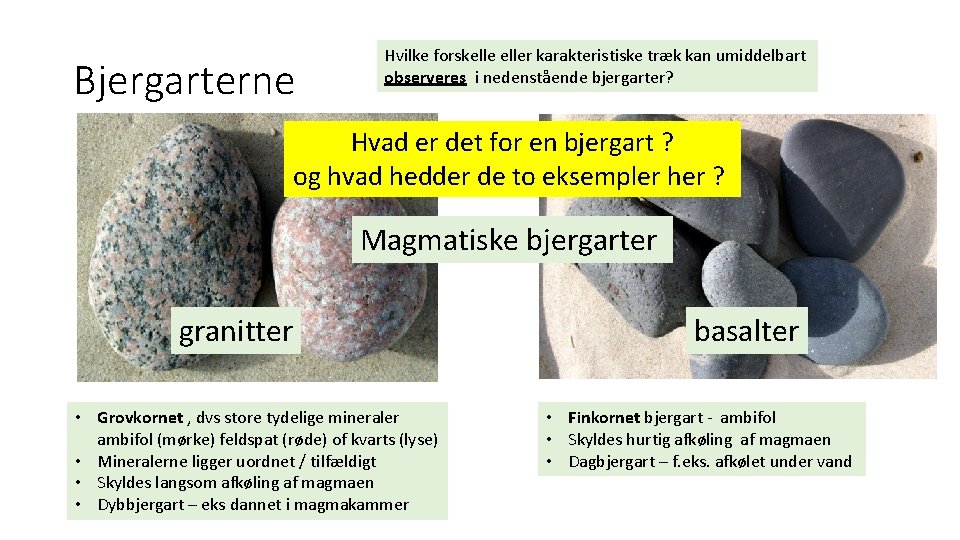 Bjergarterne Hvilke forskeller karakteristiske træk kan umiddelbart observeres i nedenstående bjergarter? Hvad er det