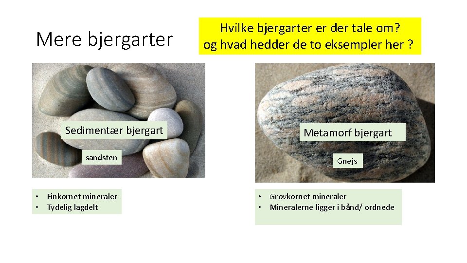 Mere bjergarter Sedimentær bjergart sandsten • Finkornet mineraler • Tydelig lagdelt Hvilke bjergarter er