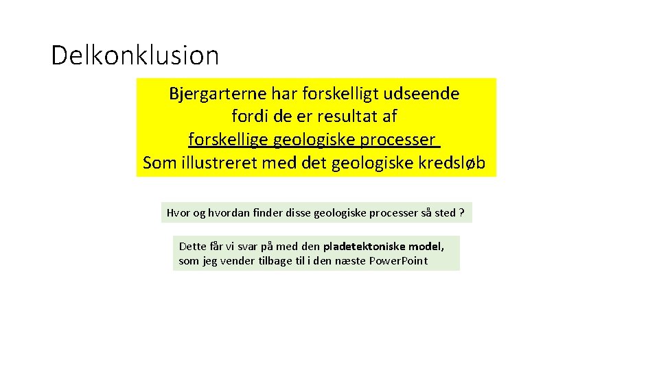 Delkonklusion Bjergarterne har forskelligt udseende fordi de er resultat af forskellige geologiske processer Som