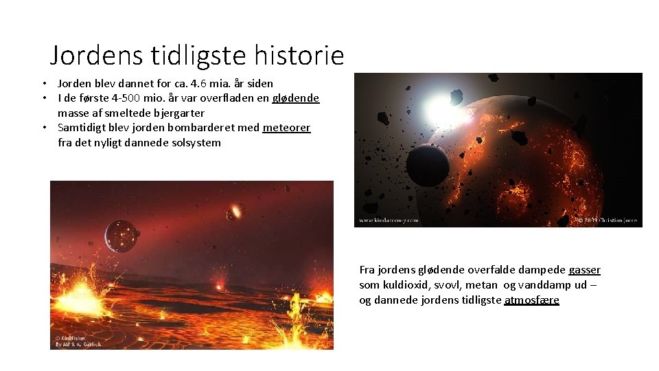 Jordens tidligste historie • Jorden blev dannet for ca. 4. 6 mia. år siden