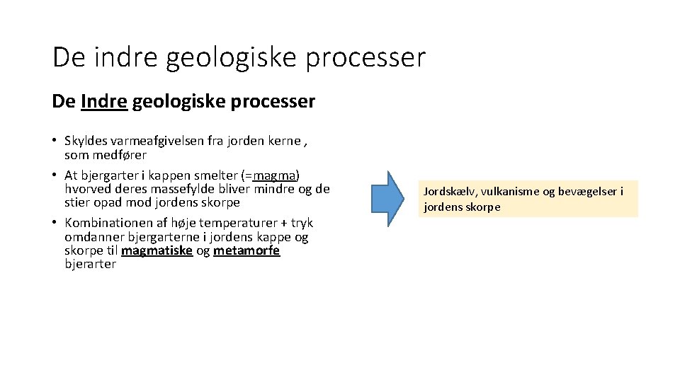 De indre geologiske processer De Indre geologiske processer • Skyldes varmeafgivelsen fra jorden kerne