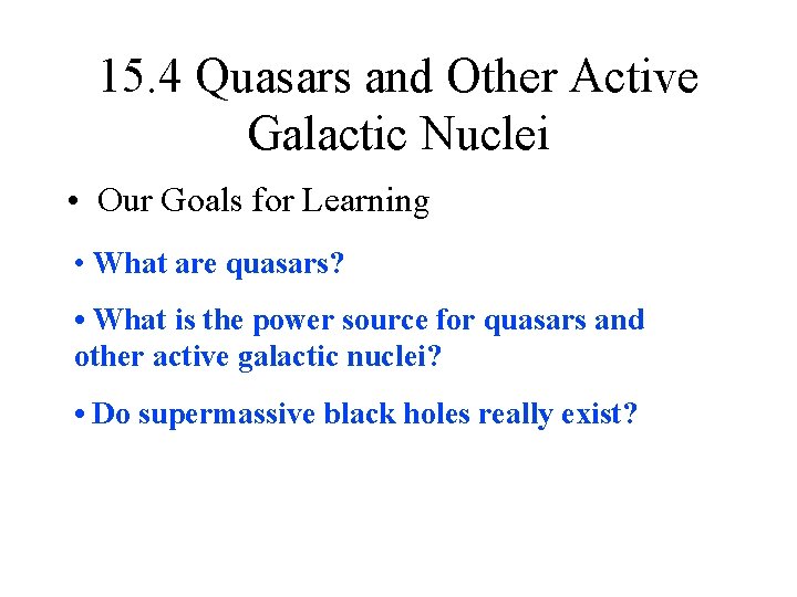 15. 4 Quasars and Other Active Galactic Nuclei • Our Goals for Learning •