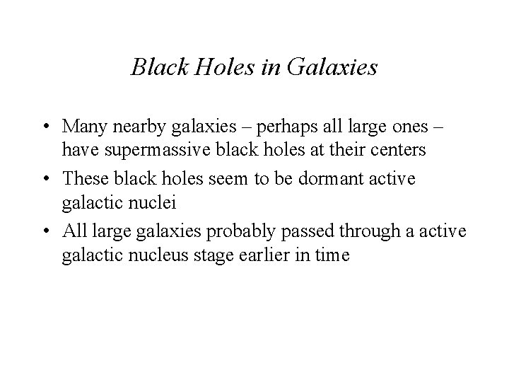 Black Holes in Galaxies • Many nearby galaxies – perhaps all large ones – Black Holes in Galaxies • Many nearby galaxies – perhaps all large ones –