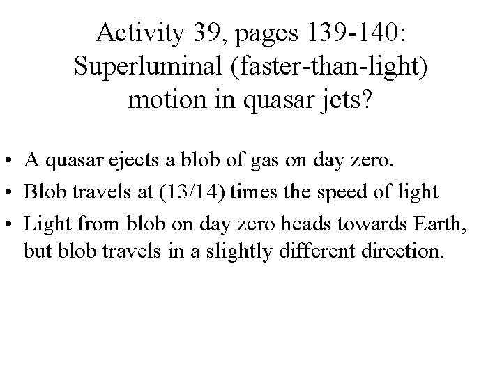 Activity 39, pages 139 -140: Superluminal (faster-than-light) motion in quasar jets? • A quasar Activity 39, pages 139 -140: Superluminal (faster-than-light) motion in quasar jets? • A quasar
