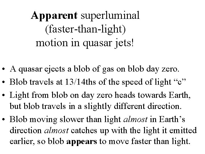 Apparent superluminal (faster-than-light) motion in quasar jets! • A quasar ejects a blob of Apparent superluminal (faster-than-light) motion in quasar jets! • A quasar ejects a blob of