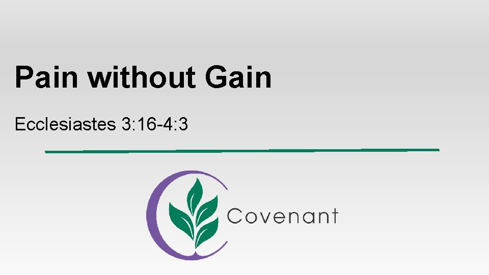 Pain without Gain Ecclesiastes 3: 16 -4: 3 Pain without Gain Ecclesiastes 3: 16 -4: 3