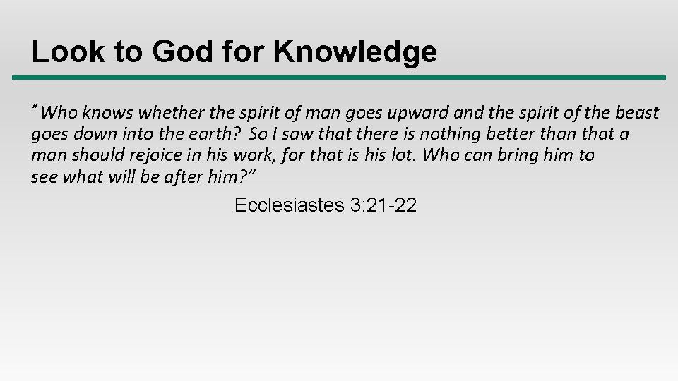 Look to God for Knowledge “ Who knows whether the spirit of man goes Look to God for Knowledge “ Who knows whether the spirit of man goes