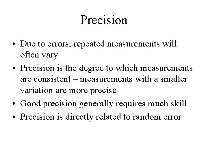 Precision • Due to errors, repeated measurements will often vary • Precision is the