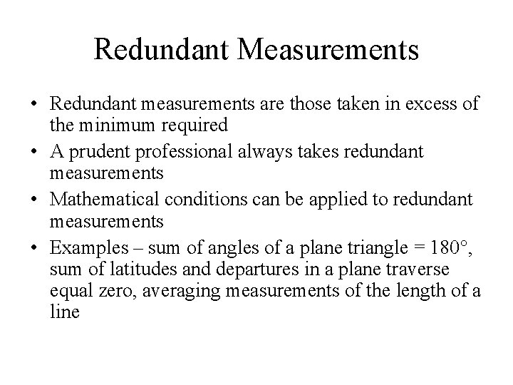 Redundant Measurements • Redundant measurements are those taken in excess of the minimum required