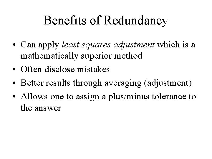 Benefits of Redundancy • Can apply least squares adjustment which is a mathematically superior
