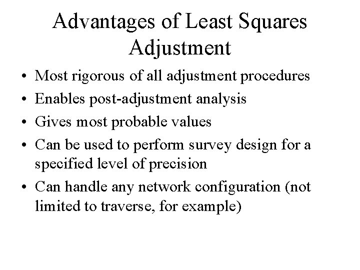 Advantages of Least Squares Adjustment • • Most rigorous of all adjustment procedures Enables