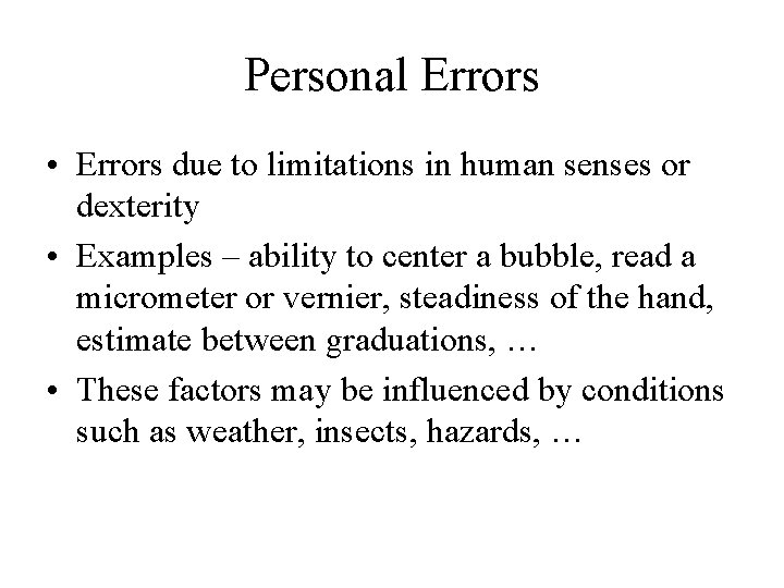 Personal Errors • Errors due to limitations in human senses or dexterity • Examples