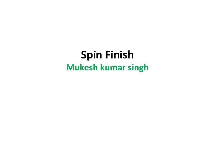 Spin Finish Mukesh kumar singh Spin Finish Mukesh kumar singh