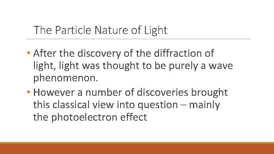 The Particle Nature of Light • After the discovery of the diffraction of light,