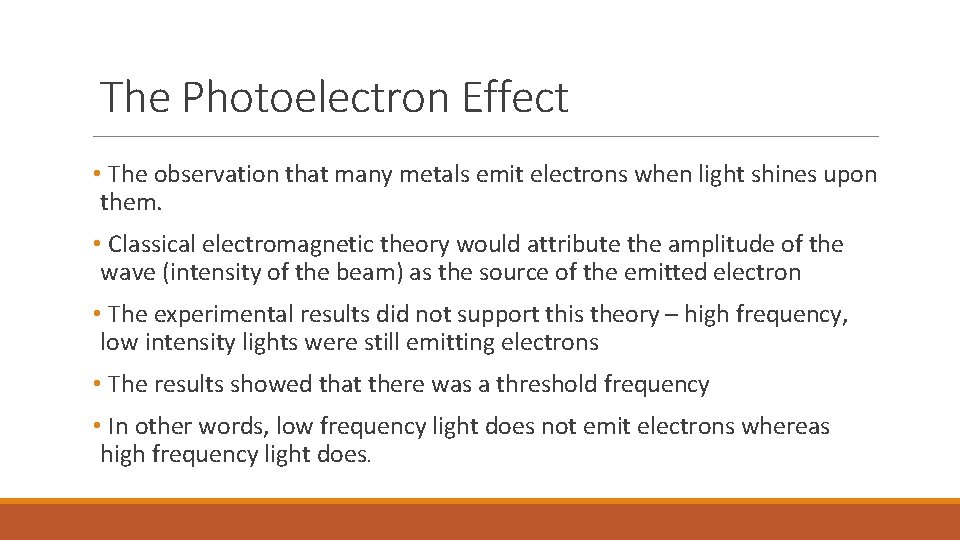 The Photoelectron Effect • The observation that many metals emit electrons when light shines