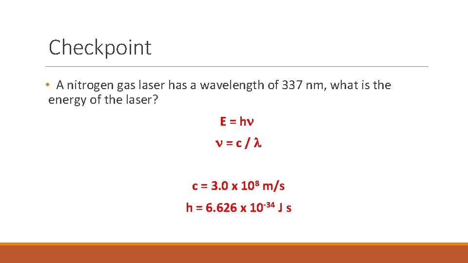 Checkpoint • A nitrogen gas laser has a wavelength of 337 nm, what is