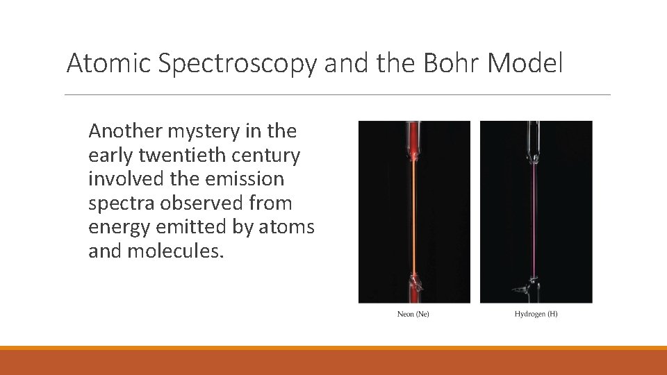 Atomic Spectroscopy and the Bohr Model Another mystery in the early twentieth century involved