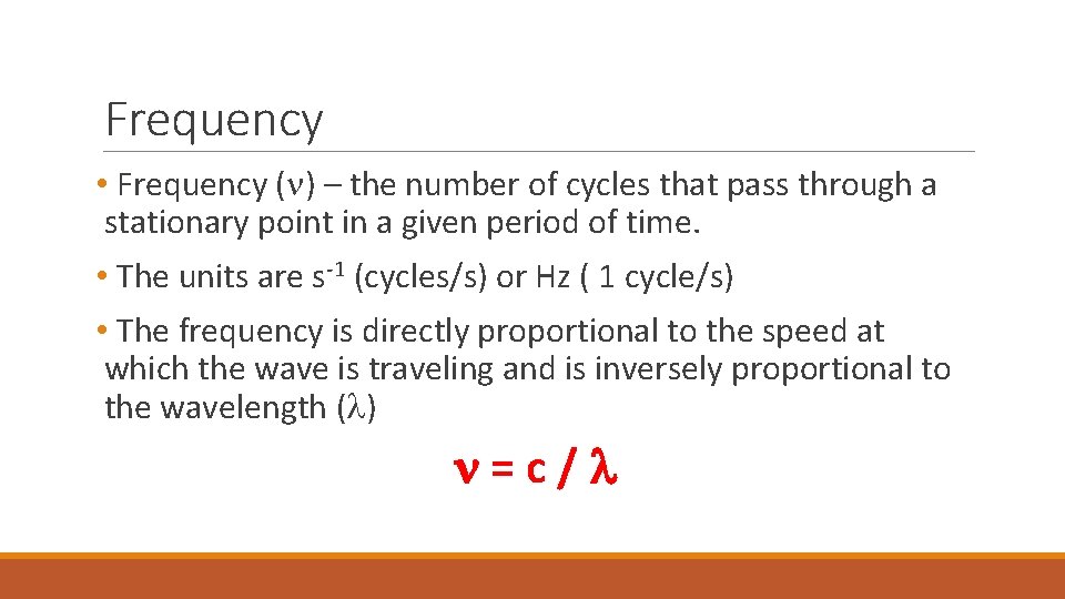 Frequency • Frequency ( ) – the number of cycles that pass through a
