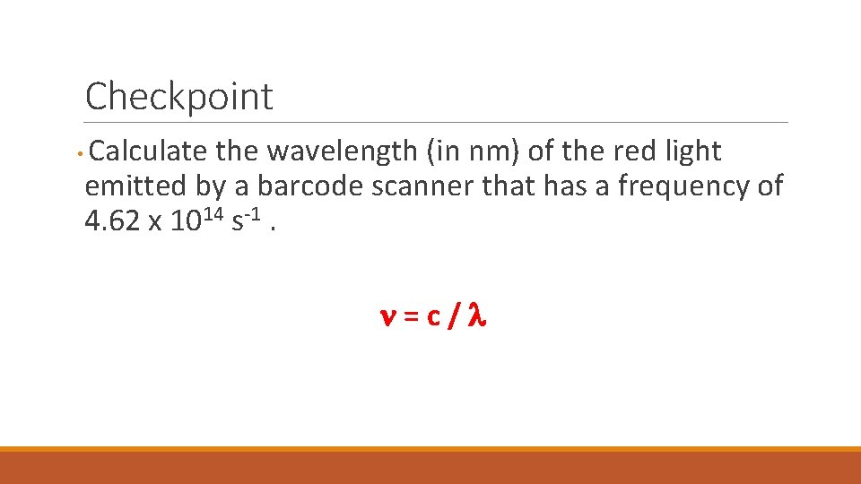 Checkpoint • Calculate the wavelength (in nm) of the red light emitted by a