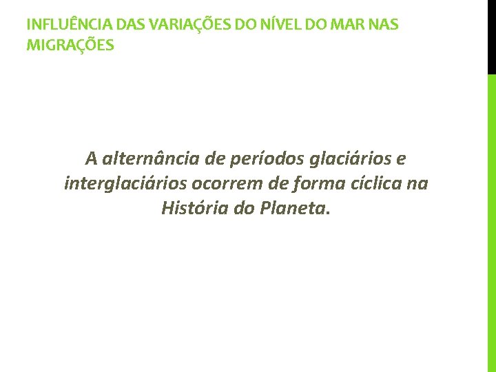 INFLUÊNCIA DAS VARIAÇÕES DO NÍVEL DO MAR NAS MIGRAÇÕES A alternância de períodos glaciários