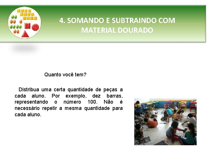 4. SOMANDO E SUBTRAINDO COM MATERIAL DOURADO Quanto você tem? Distribua uma certa quantidade