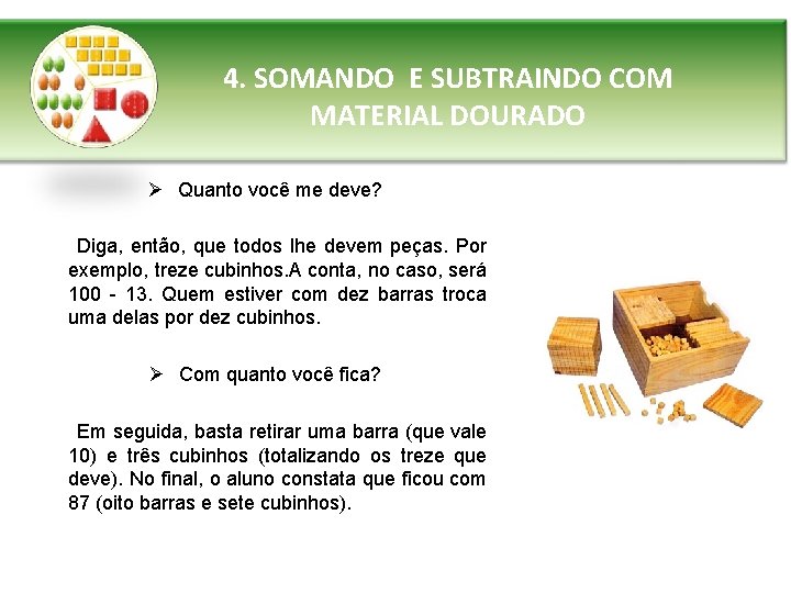 4. SOMANDO E SUBTRAINDO COM MATERIAL DOURADO Ø Quanto você me deve? Diga, então,