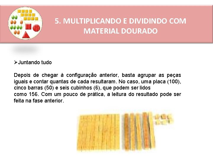 5. MULTIPLICANDO E DIVIDINDO COM MATERIAL DOURADO ØJuntando tudo Depois de chegar à configuração