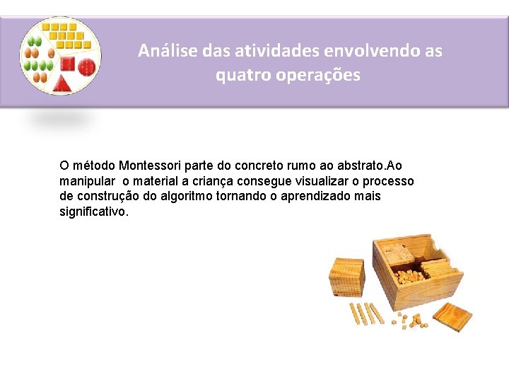 Análise das atividades envolvendo as quatro operações O método Montessori parte do concreto rumo