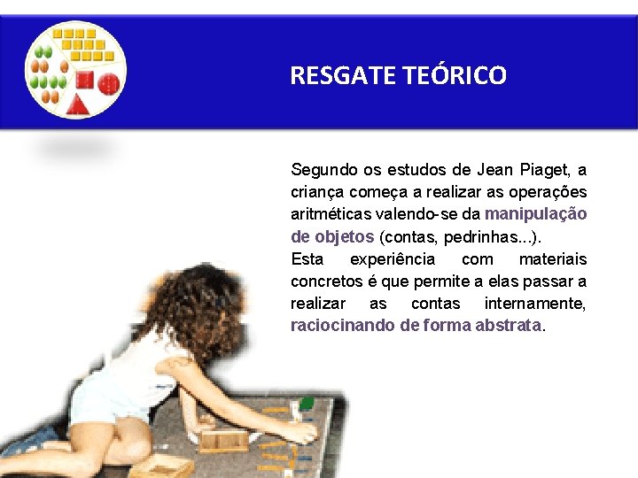 RESGATE TEÓRICO Segundo os estudos de Jean Piaget, a criança começa a realizar as