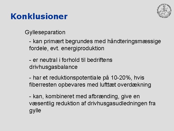 Konklusioner Gylleseparation - kan primært begrundes med håndteringsmæssige fordele, evt. energiproduktion - er neutral