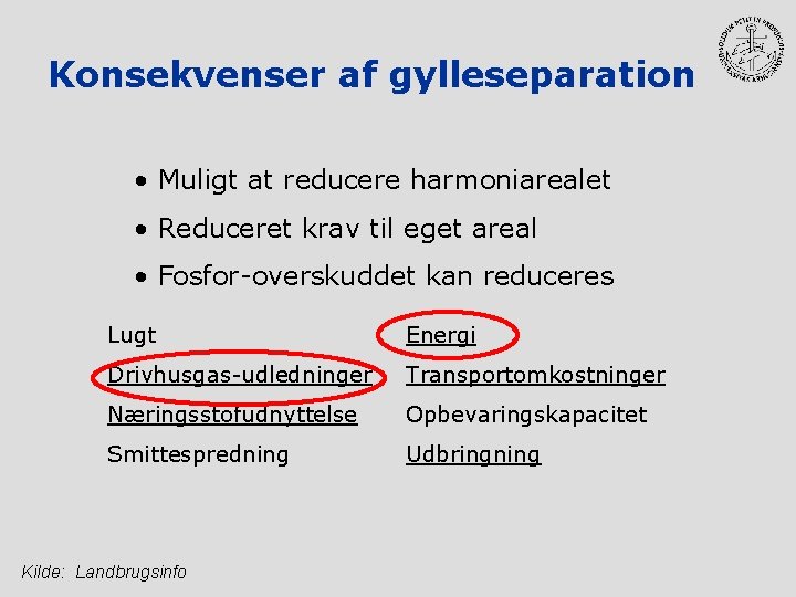 Konsekvenser af gylleseparation • Muligt at reducere harmoniarealet • Reduceret krav til eget areal