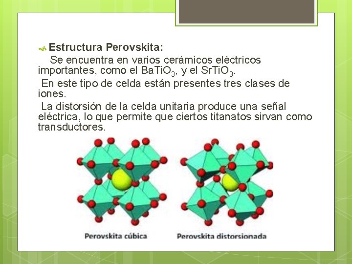  Estructura Perovskita: Se encuentra en varios cerámicos eléctricos importantes, como el Ba. Ti.