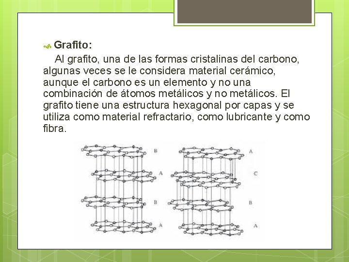  Grafito: Al grafito, una de las formas cristalinas del carbono, algunas veces se