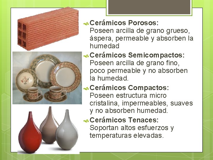  Cerámicos Porosos: Poseen arcilla de grano grueso, áspera, permeable y absorben la humedad