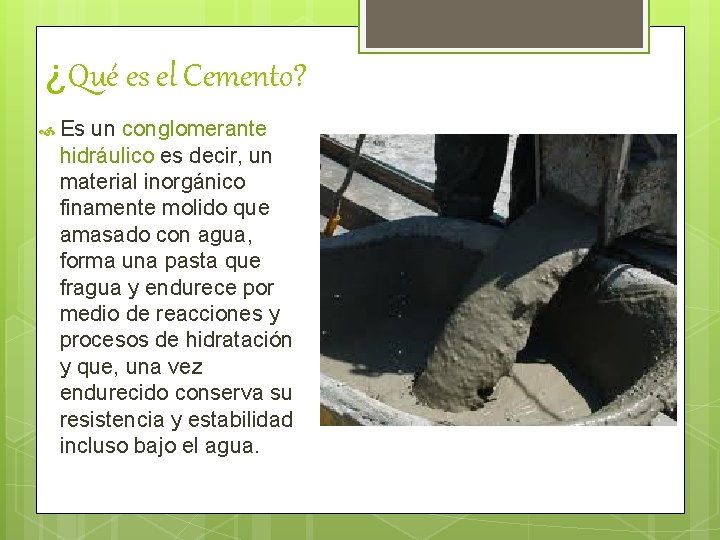 ¿Qué es el Cemento? Es un conglomerante hidráulico es decir, un material inorgánico finamente