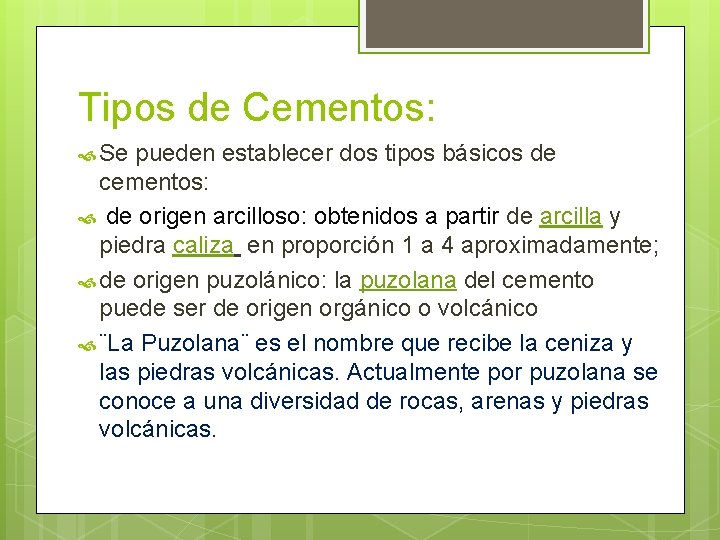 Tipos de Cementos: Se pueden establecer dos tipos básicos de cementos: de origen arcilloso: