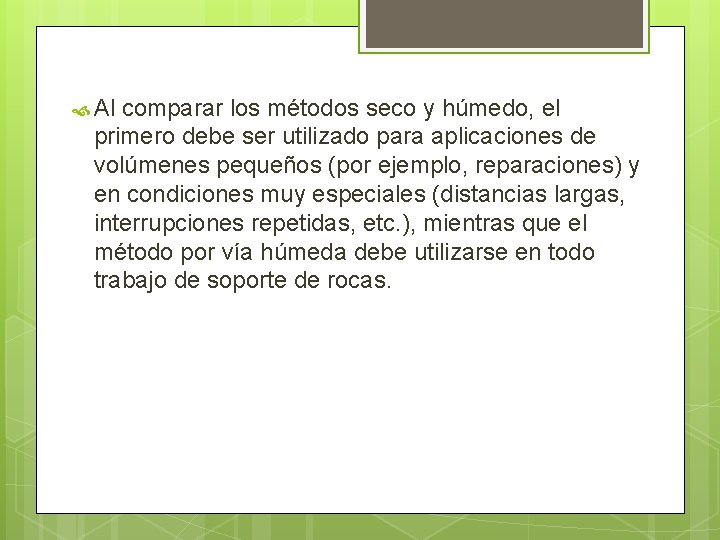  Al comparar los métodos seco y húmedo, el primero debe ser utilizado para