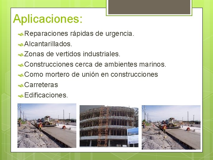Aplicaciones: Reparaciones rápidas de urgencia. Alcantarillados. Zonas de vertidos industriales. Construcciones cerca de ambientes