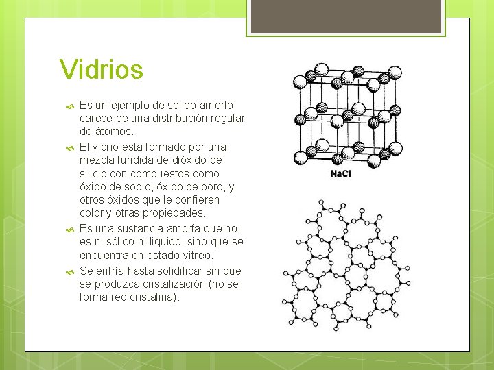 Vidrios Es un ejemplo de sólido amorfo, carece de una distribución regular de átomos.