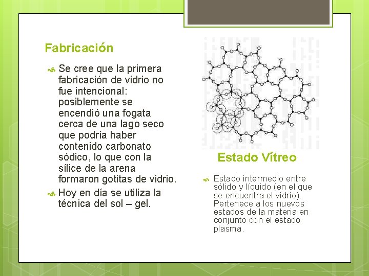 Fabricación Se cree que la primera fabricación de vidrio no fue intencional: posiblemente se