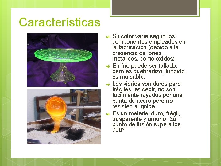 Características Su color varía según los componentes empleados en la fabricación (debido a la