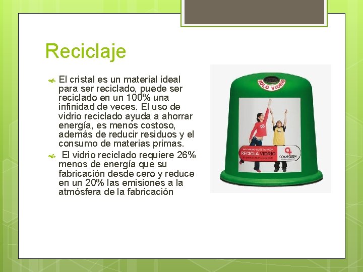 Reciclaje El cristal es un material ideal para ser reciclado, puede ser reciclado en
